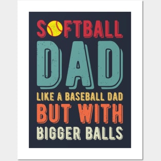 Softball Dad Like A Baseball Dad But With Bigger Balls Posters and Art